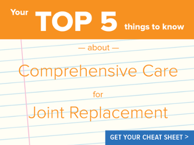 What to know about Comprehensive Care for Joint Replacement 